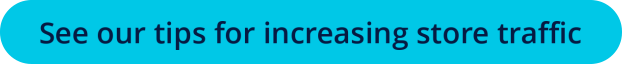 See our tips for increasing store traffic 